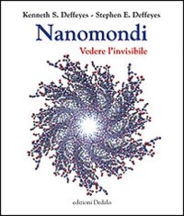 Nanomondi. Vedere l'invisibile - Kenneth S. Deffeyes - Stephen E. Deffeyes