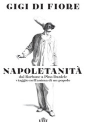 Napoletanità. Dai Borbone a Pino Daniele, viaggio nell anima di un popolo