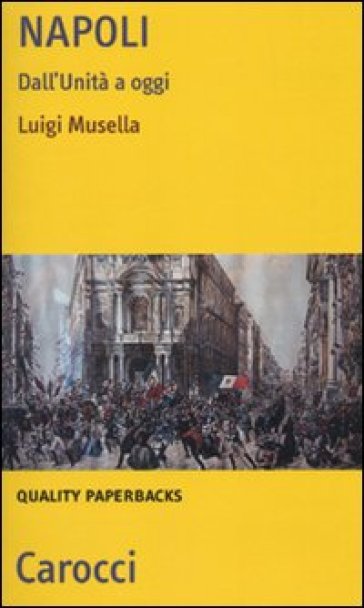 Napoli. Dall'Unità a oggi - Luigi Musella