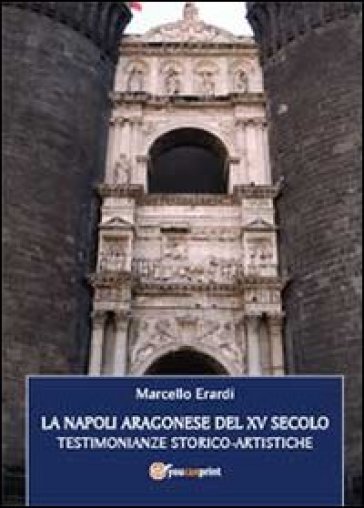 La Napoli aragonese del XV secolo - Marcello Erardi