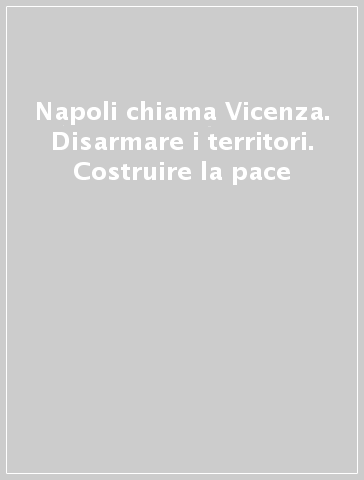 Napoli chiama Vicenza. Disarmare i territori. Costruire la pace