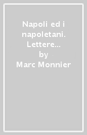 Napoli ed i napoletani. Lettere di Marc Monnier