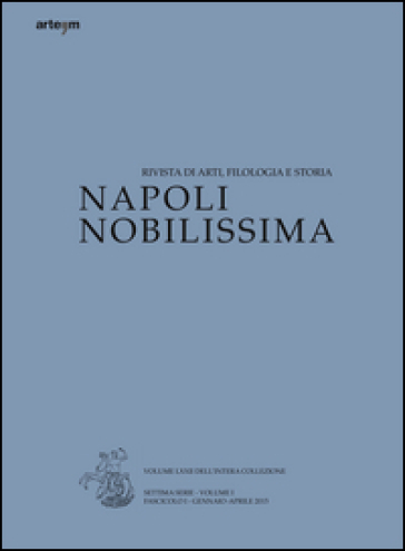 Napoli nobilissima. Rivista di arti, filologia e storia. Settima serie (2015). 1/1: Gennaio-aprile 2015