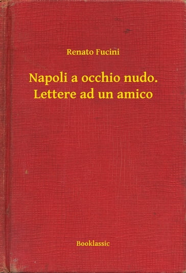 Napoli a occhio nudo. Lettere ad un amico - Renato Fucini