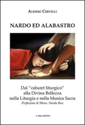 Nardo ed Alabastro. Dal «cabaret liturgico» alla Divina Bellezza nella liturgia e nella musica sacra