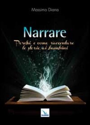 Narrare. Perché e come raccontare le storie ai bambini - Massimo Diana