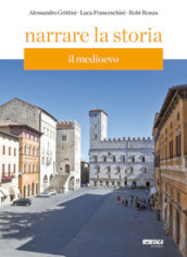 Narrare la storia. Con supporto integrativo. Per la Scuola media. Con espansione online. Vol. 1: Il Medioevo