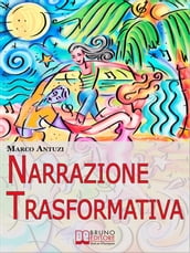 Narrazione Trasformativa. Metodo Avanzato di Coaching per Riscrivere la Tua Vita e la Tua Personalità. (Ebook Italiano - Anteprima Gratis)