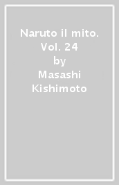 Naruto il mito. Vol. 24