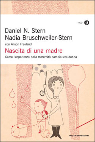 Nascita di una madre. Come l'esperienza della maternità cambia una donna - Daniel N. Stern - Nadia Bruschweiler Stern - Alison Freeland