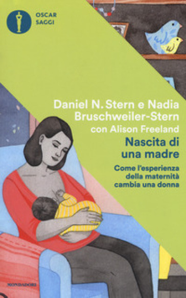 Nascita di una madre. Come l'esperienza della maternità cambia una donna - Daniel N. Stern - Nadia Bruschweiler Stern - Alison Freeland