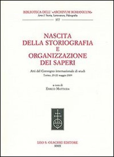 Nascita della storiografia e organizzazione dei saperi. Atti del Convegno internazionale di studi (Torino, 20-22 maggio 2009)