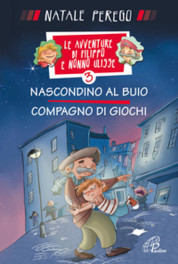 Nascondino al buio. Compagno di giochi. Le avventure di Filippo e nonno Ulisse. Ediz. illustrata. 3. - Natale Perego