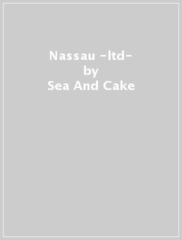 Nassau -ltd- - Sea And Cake