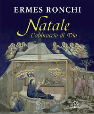 Natale. L'abbraccio di Dio - Ermes Ronchi