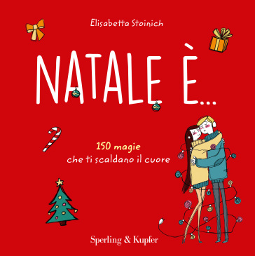 Natale è... 150 magie che ti scaldano il cuore - Elisabetta Stoinich - Angela Lombardo