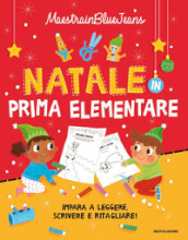 Natale in prima elementare. Impara a leggere, scrivere e ritagliare! Ediz. a colori