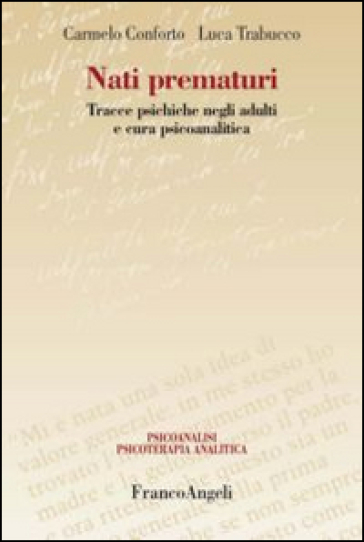 Nati prematuri. Tracce psichiche negli adulti e cura psicoanalitica - Carmelo Conforto - Luca Trabucco