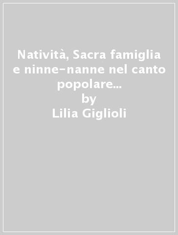 Natività, Sacra famiglia e ninne-nanne nel canto popolare di alcune regioni italiane - Lilia Giglioli