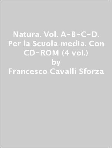 Natura. Vol. A-B-C-D. Per la Scuola media. Con CD-ROM (4 vol.) - Francesco Cavalli-Sforza - Luigi Luca Cavalli Sforza