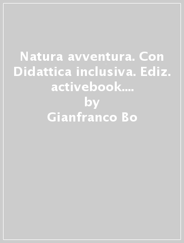 Natura avventura. Con Didattica inclusiva. Ediz. activebook. Per la Scuola media. Con e-book. Con espansione online - Gianfranco Bo - Dequino