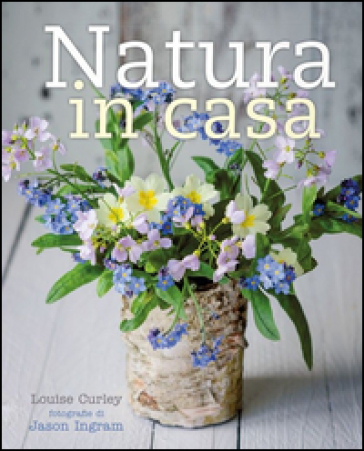 Natura in casa - Louise Curley - Jason Ingram