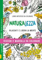 Naturalezza. Disegni e mandala da colorare. Ediz. illustrata