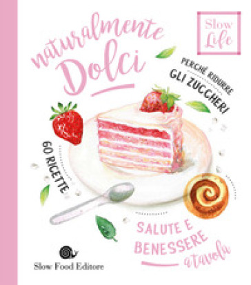 Naturalmente dolci. Perché ridurre gli zuccheri - Carla Barzanò