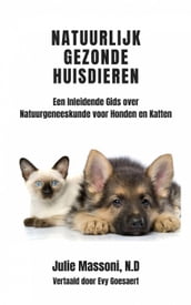 Natuurlijk Gezonde Huisdieren Een Inleidende Gids over Natuurgeneeskunde voor Honden en Katten