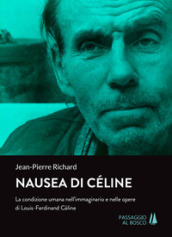 Nausea di Céline. La condizione umana nell immaginario e nelle opere di Louis-Ferdinand Céline