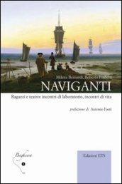 Naviganti. Ragazzi e teatro: incontri di laboratorio, incontri di vita