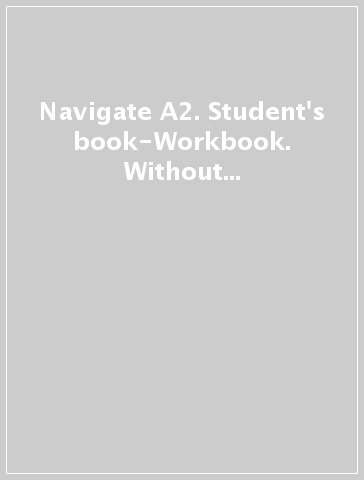 Navigate A2. Student's book-Workbook. Without key. Per le Scuole superiori. Con e-book. Con espansione online