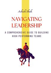 Navigating Leadership: A Comprehensive Guide to Building High-Performing Teams