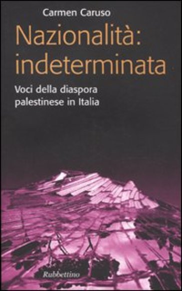 Nazionalità: indeterminata. Voci della diaspora palestinese in Italia - Carmen Caruso