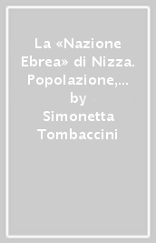 La «Nazione Ebrea» di Nizza. Popolazione, istituzioni, usi e costumi (1814-1860)