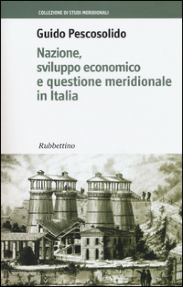 Nazione, sviluppo economico e questione meridionale in Italia - Guido Pescosolido