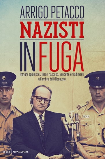 Nazisti in fuga - Arrigo Petacco