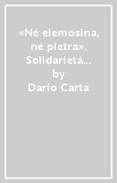 «Né elemosina, né pietra». Solidarietà e previdenza nella storia dell associazione generale di mutuo soccorso di Bergamo (1860-1890)