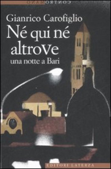 Né qui né altrove. Una notte a Bari - Gianrico Carofiglio