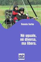 Né uguale, né diversa, ma libera.