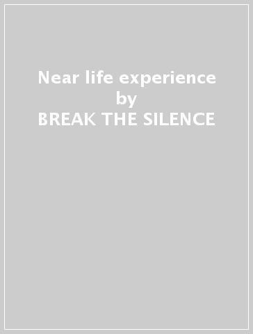 Near life experience - BREAK THE SILENCE