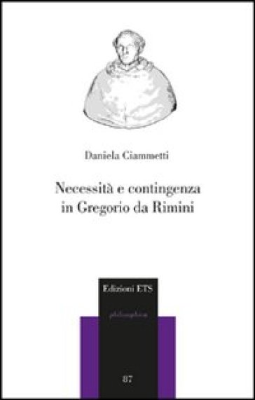 Necessità e contingenza in Gregorio da Rimini - Daniela Ciammetti