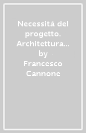 Necessità del progetto. Architettura e urbanistica a confronto con la realtà dei luoghi. Progetti per Cefalù