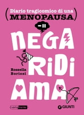 Nega, ridi, ama. Diario tragicomico di una menopausa