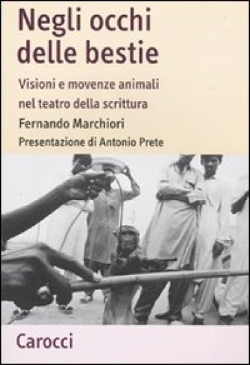 Negli occhi delle bestie. Visioni e movenze animali nel teatro della scrittura - Fernando Marchiori