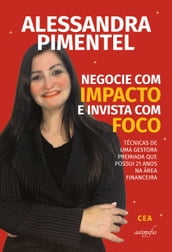 Negocie com impacto e invista com foco: técnicas de uma gestora premiada que possui 21 anos na área financeira