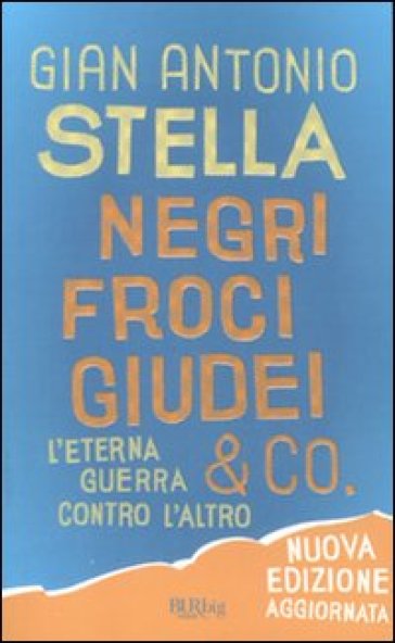 Negri, froci, giudei & co. L'eterna guerra contro l'altro - Gian Antonio Stella