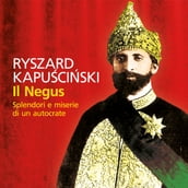 Il Negus. Splendori e miserie di un autocrate