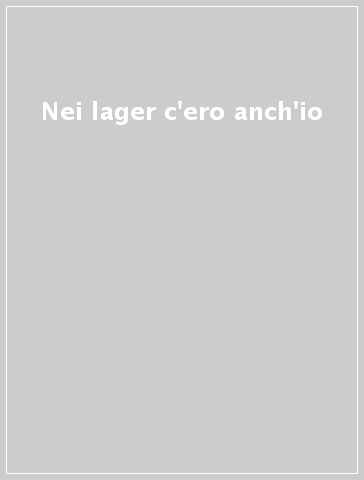 Nei lager c'ero anch'io