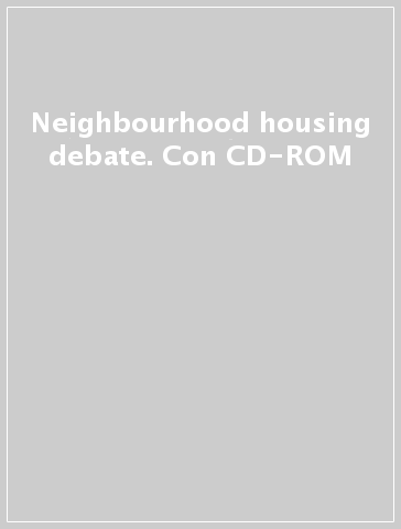 Neighbourhood housing debate. Con CD-ROM